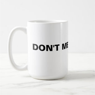 Don't Mess With Me Coffee Mug