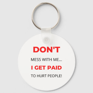 Don't Mess With Me I Get Paid To Hurt People 2 Key Ring