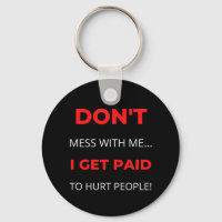 Don't Mess With Me I Get Paid To Hurt People