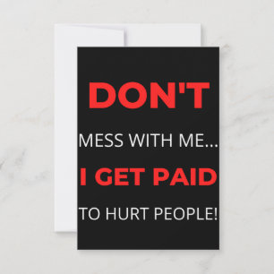 Don't Mess With Me I Get Paid To Hurt People Thank You Card