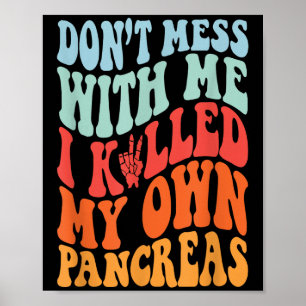 Don't Mess With-me I Killed My Own Pancreas Quote  Poster