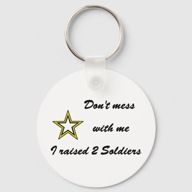 Don't mess with me I raised 2 Soldiers Key Ring (Front)