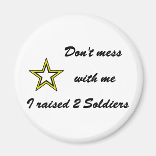 Don't mess with me I raised 2 Soldiers Magnet
