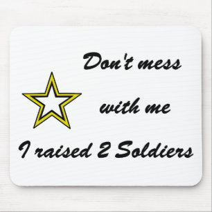 Don't mess with me I raised 2 Soldiers Mouse Pad