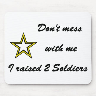 Don't mess with me I raised 2 Soldiers Mouse Pad