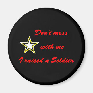 Don't mess with me I raised a Soldier Magnet