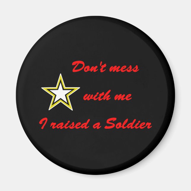 Don't mess with me I raised a Soldier Magnet (Front)