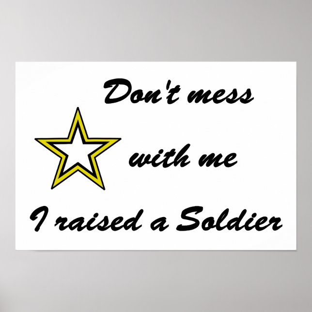 Don't mess with me I raised a Soldier Poster (Front)