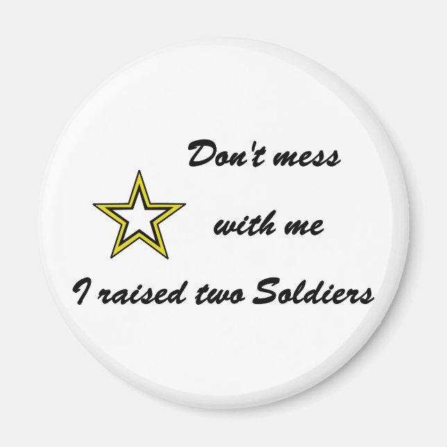 Don't mess with me I raised two Soldiers Magnet (Front)