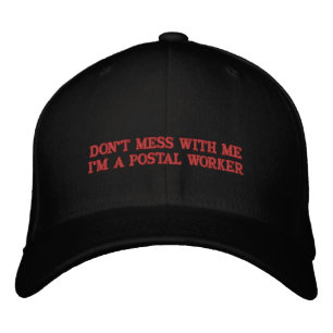 DON'T MESS WITH ME I'M A POSTAL WORKER EMBROIDERED HAT