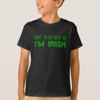DON'T MESS WITH ME, I'M IRISH