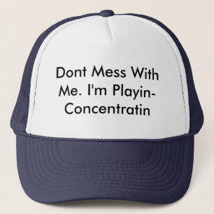 Dont Mess With Me. I'm Playin-Concentratin Ball Ca Trucker Hat