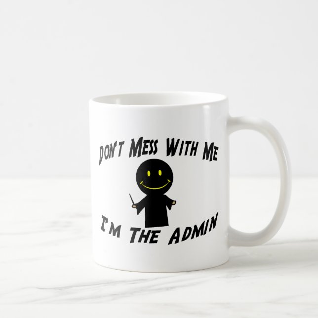 Don't Mess With Me I'm The Admin Coffee Mug (Right)