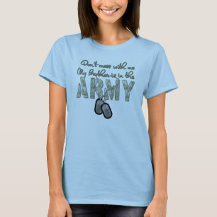 Don't Mess With Me My Brother is in the Army T-Shirt