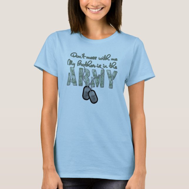 Don't Mess With Me My Brother is in the Army T-Shirt (Front)