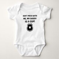 Don't Mess With Me My DAddy Is A Cop Funny