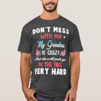 Dont Mess With Me My Grandma Is Crazy T-Shirt