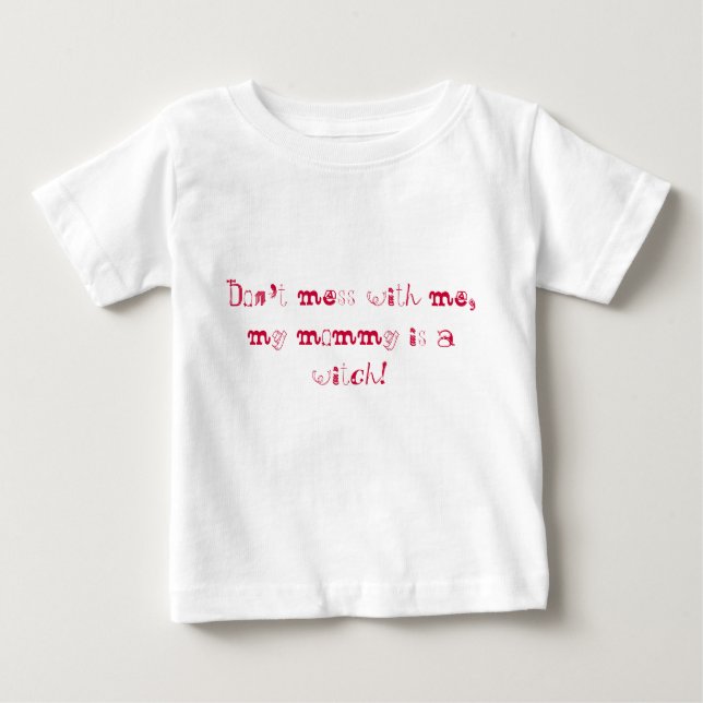 Don't mess with me, my mummy is a witch! baby T-Shirt (Front)