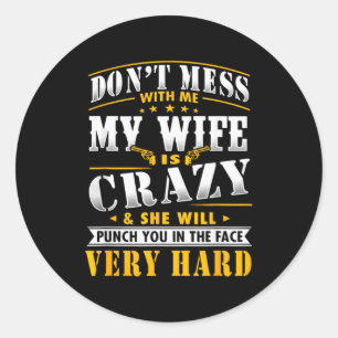 Dont Mess With Me My Wife Is Crazy She Will Punch Classic Round Sticker