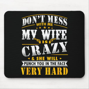 Dont Mess With Me My Wife Is Crazy She Will Punch Mouse Pad