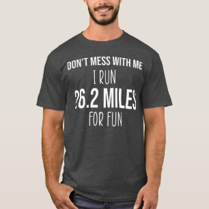 dont mess with me running quote funny T-Shirt