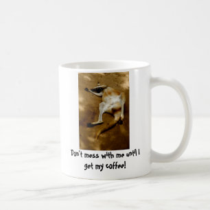 Don't mess with me until I get my coffee Mug
