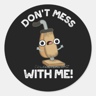 Don't Mess With Me Vacuum Cleaner Pun Dark BG Classic Round Sticker