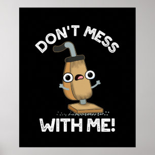 Don't Mess With Me Vacuum Cleaner Pun Dark BG Poster