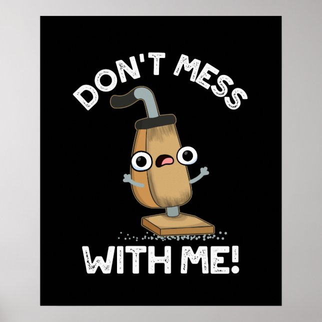 Don't Mess With Me Vacuum Cleaner Pun Dark BG Poster (Front)