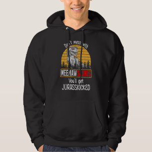 Don't Mess With Meemawsaurus You'll Get Jurasskick Hoodie