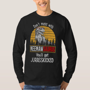Don't Mess With Meemawsaurus You'll Get Jurasskick T-Shirt