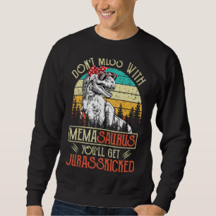 Don't Mess With Memasaurus You'll Get Jurasskicked Sweatshirt