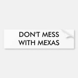 DON'T MESS WITH MEXAS BUMPER STICKER