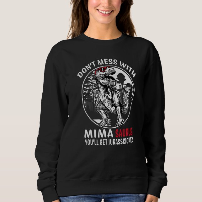 Don't Mess With Mima Saurus Jurasskicked  Grandma Sweatshirt (Front)