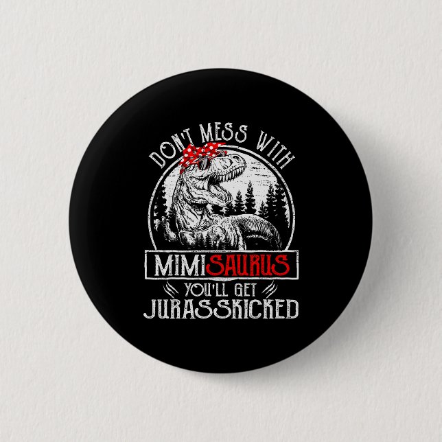 Don't Mess With Mimisaurus You'll Get Jurkicked Mi 6 Cm Round Badge (Front)