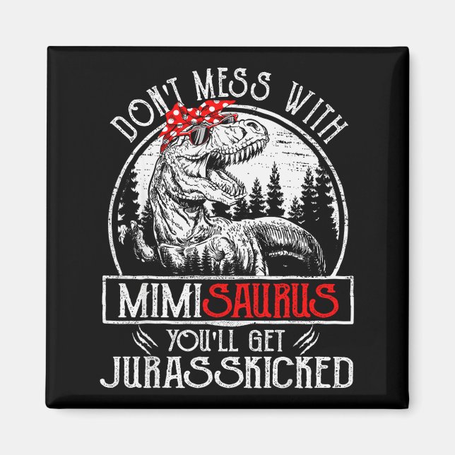 Don't Mess With Mimisaurus You'll Get Jurkicked Mi Magnet (Front)