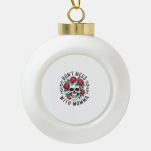Don't Mess With Momma Floral Skull Ceramic Ball Christmas Ornament