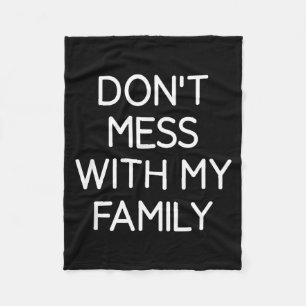 Don't Mess With My Family, Funny, Jokes, Sarcastic Fleece Blanket