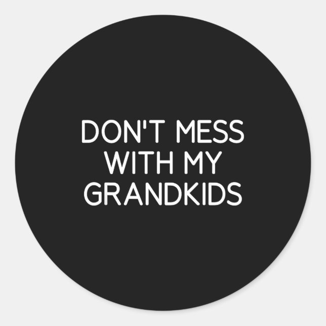 Don't Mess With My Grandkids, Funny, Jokes, Sarcas Classic Round Sticker (Front)