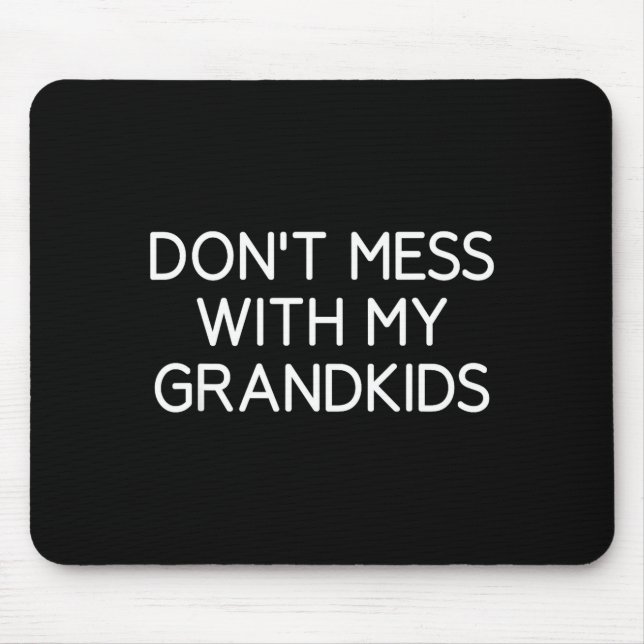 Don't Mess With My Grandkids, Funny, Jokes, Sarcas Mouse Pad (Front)