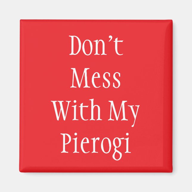 "Don't Mess With My Pierogi" Magnet (Front)