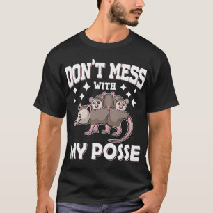 Don't Mess With My Posse Opossum Pun Funny Possum T-Shirt