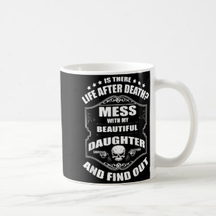 Don't Mess With My Pretty Daughter Shirt Father's  Coffee Mug