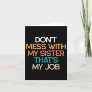 Don't Mess With My Sister That's My Job Funny Sibl Card