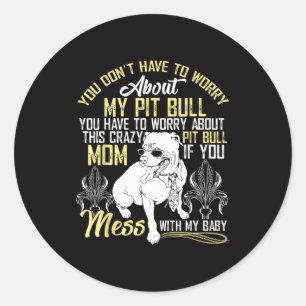 Don't Mess With My Tbull Baby , Tbull Mom Shirt  Classic Round Sticker