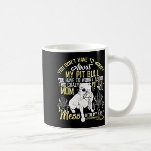 Don't Mess With My Tbull Baby , Tbull Mom Shirt  Coffee Mug