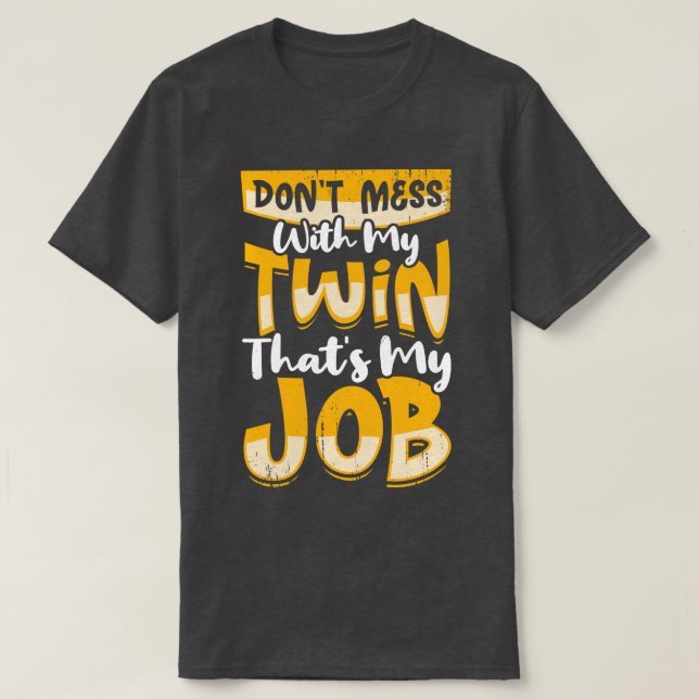 Dont Mess With My Twin Thats My Job T-Shirt (Design Front)