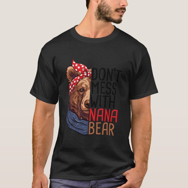 Don'T Mess With Nana Bear Animal Nature T-Shirt (Front)