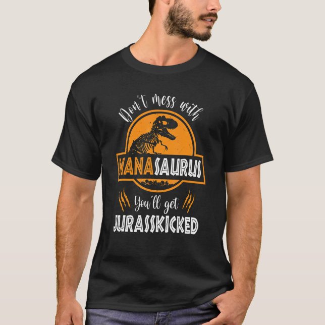 Don't Mess With Nanasaurus You'll Get Jurasskicked T-Shirt (Front)