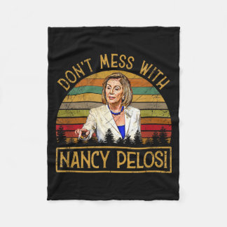 Don't Mess With Nancy Pelosi  Fleece Blanket